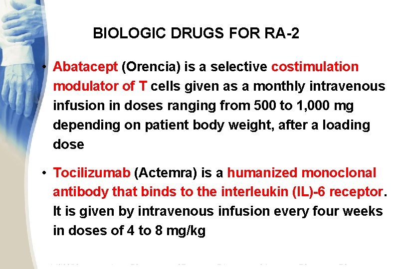 BIOLOGIC DRUGS FOR RA-2 • Abatacept (Orencia) is a selective costimulation modulator of T