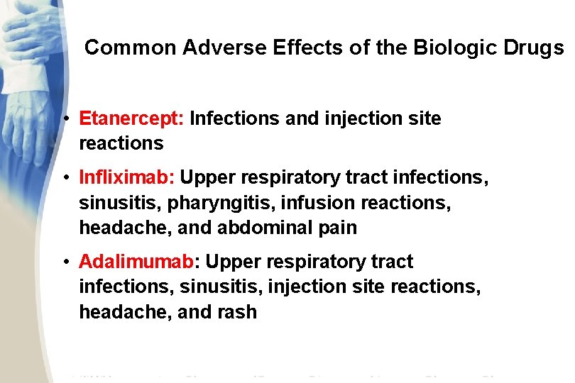 Common Adverse Effects of the Biologic Drugs • Etanercept: Infections and injection site reactions