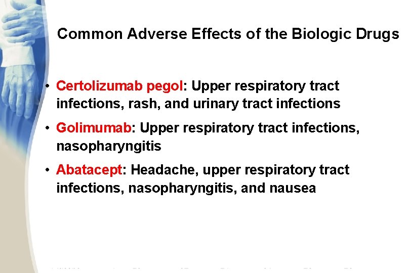 Common Adverse Effects of the Biologic Drugs • Certolizumab pegol: Upper respiratory tract infections,