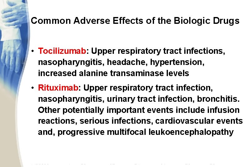 Common Adverse Effects of the Biologic Drugs • Tocilizumab: Upper respiratory tract infections, nasopharyngitis,