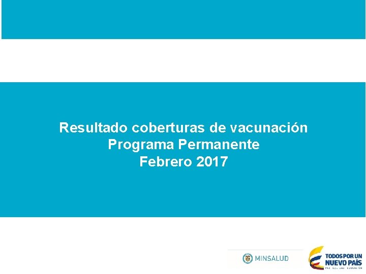 Resultado coberturas de vacunación Programa Permanente Febrero 2017 