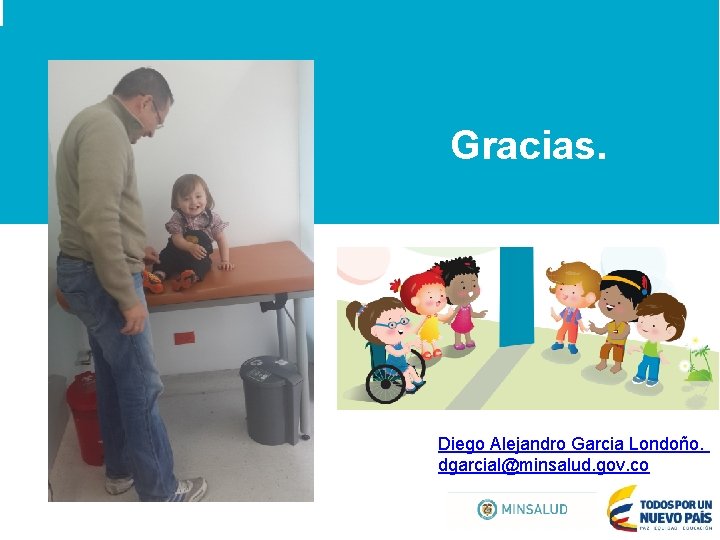 Gracias. Diego Alejandro Garcia Londoño. dgarcial@minsalud. gov. co 