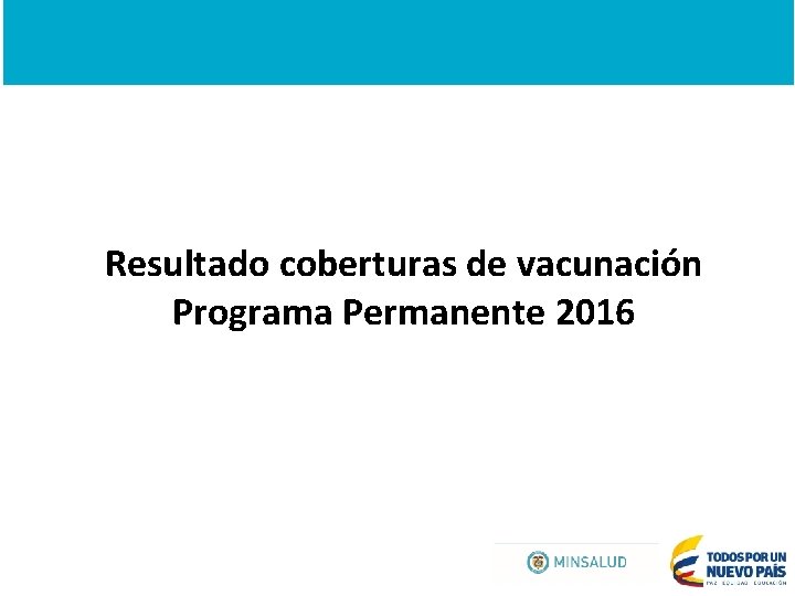 Resultado coberturas de vacunación Programa Permanente 2016 