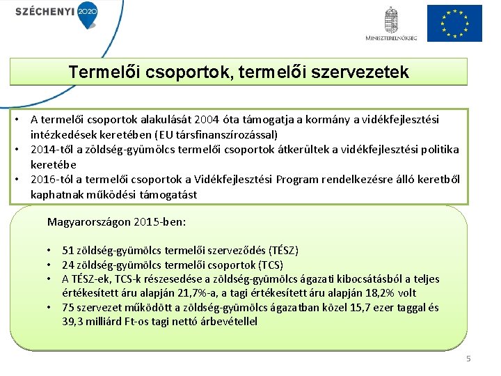 Termelői csoportok, termelői szervezetek • A termelői csoportok alakulását 2004 óta támogatja a kormány