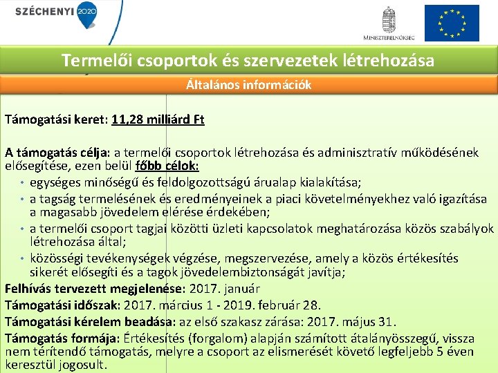 Termelői csoportok és szervezetek létrehozása Általános információk Támogatási keret: 11, 28 milliárd Ft A