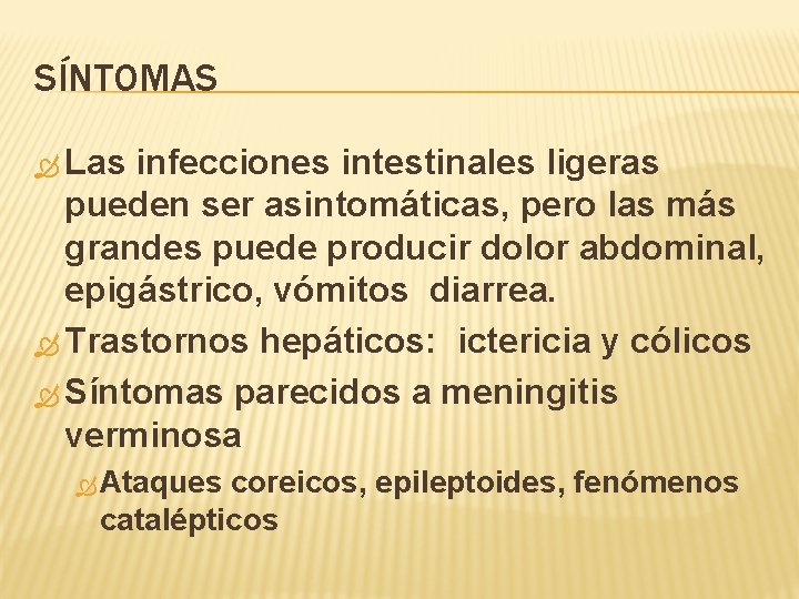 SÍNTOMAS Las infecciones intestinales ligeras pueden ser asintomáticas, pero las más grandes puede producir