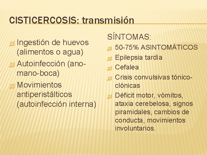 CISTICERCOSIS: transmisión Ingestión de huevos (alimentos o agua) Autoinfección (anomano-boca) Movimientos antiperistálticos (autoinfección interna)