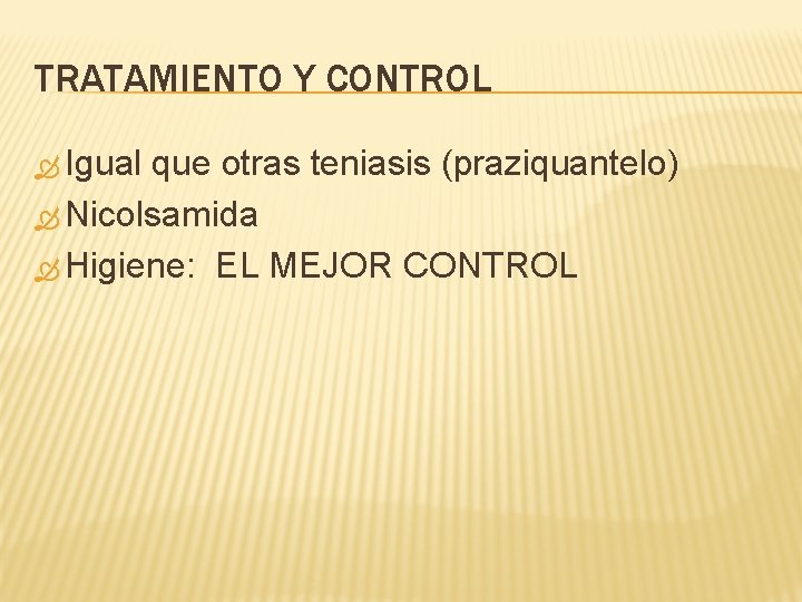 TRATAMIENTO Y CONTROL Igual que otras teniasis (praziquantelo) Nicolsamida Higiene: EL MEJOR CONTROL 