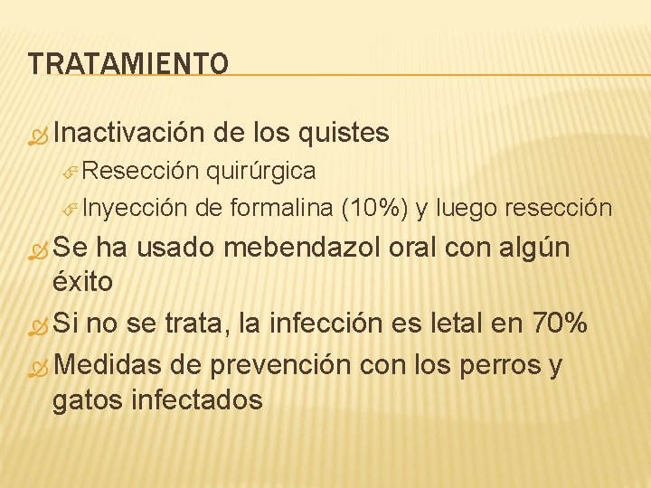 TRATAMIENTO Inactivación de los quistes Resección quirúrgica Inyección de formalina (10%) y luego resección