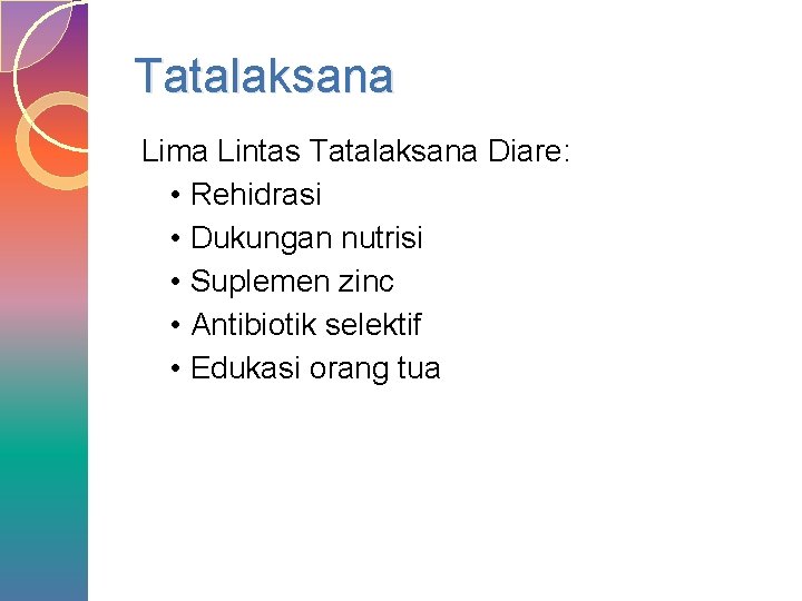 Tatalaksana Lima Lintas Tatalaksana Diare: • Rehidrasi • Dukungan nutrisi • Suplemen zinc •