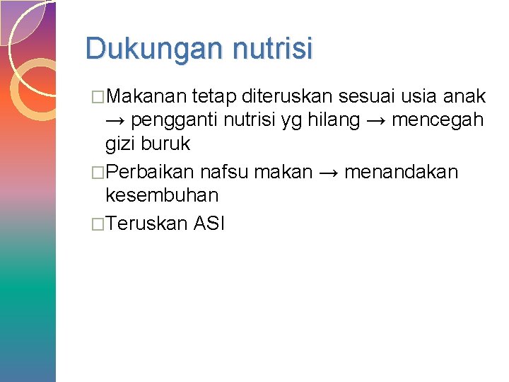 Dukungan nutrisi �Makanan tetap diteruskan sesuai usia anak → pengganti nutrisi yg hilang →