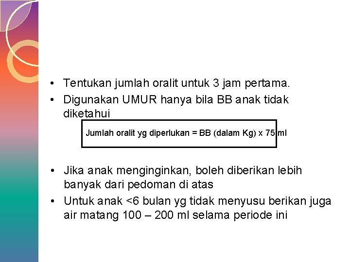  • Tentukan jumlah oralit untuk 3 jam pertama. • Digunakan UMUR hanya bila