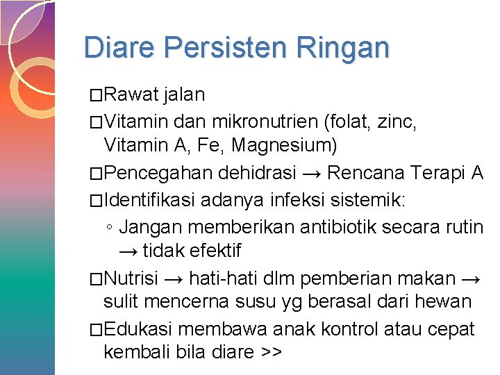 Diare Persisten Ringan �Rawat jalan �Vitamin dan mikronutrien (folat, zinc, Vitamin A, Fe, Magnesium)