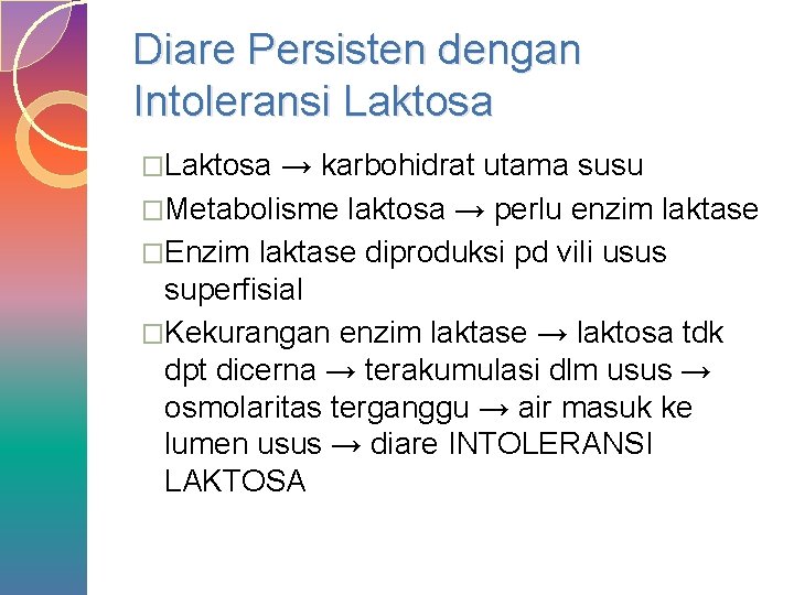 Diare Persisten dengan Intoleransi Laktosa �Laktosa → karbohidrat utama susu �Metabolisme laktosa → perlu