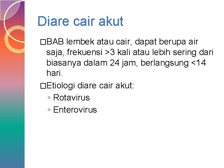 Diare cair akut �BAB lembek atau cair, dapat berupa air saja, frekuensi >3 kali