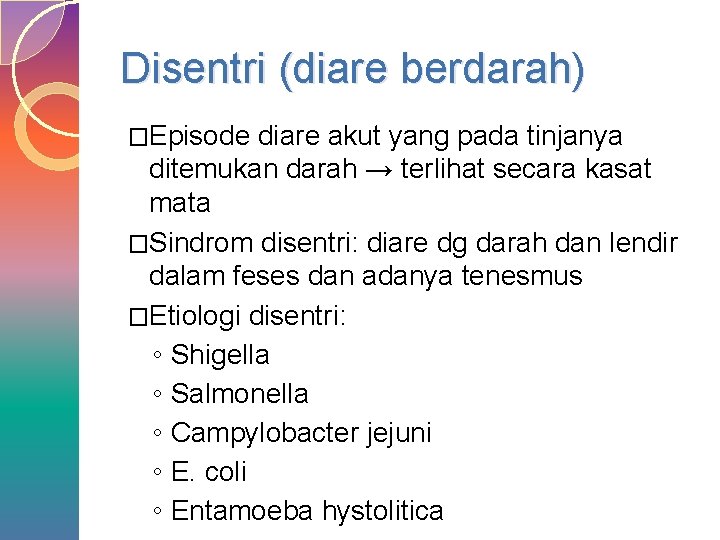 Disentri (diare berdarah) �Episode diare akut yang pada tinjanya ditemukan darah → terlihat secara