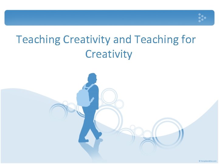 Teaching Creativity and Teaching for Creativity 