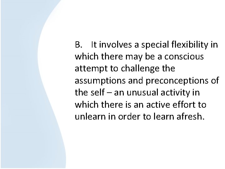 B. It involves a special flexibility in which there may be a conscious attempt