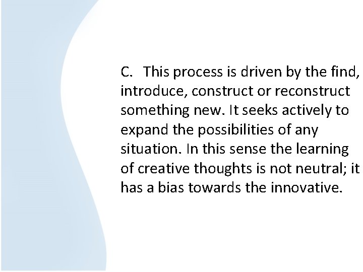 C. This process is driven by the find, introduce, construct or reconstruct something new.