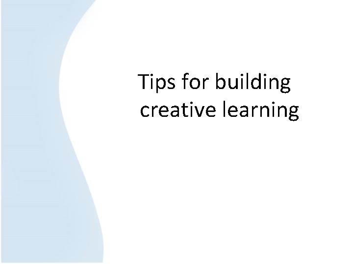 Tips for building creative learning 