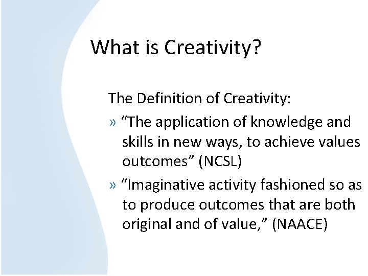 What is Creativity? The Definition of Creativity: » “The application of knowledge and skills