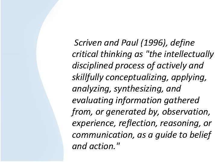  Scriven and Paul (1996), define critical thinking as "the intellectually disciplined process of