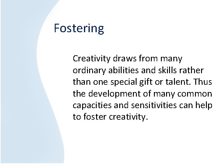 Fostering Creativity draws from many ordinary abilities and skills rather than one special gift