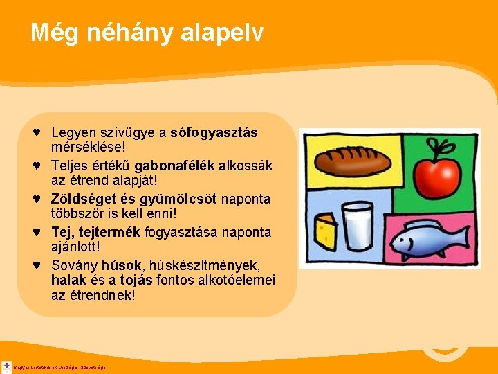 Még néhány alapelv ♥ Legyen szívügye a sófogyasztás mérséklése! ♥ Teljes értékű gabonafélék alkossák