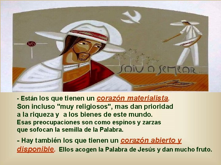 - Están los que tienen un corazón materialista. Son incluso "muy religiosos", mas dan - Están los que tienen un corazón materialista. Son incluso "muy religiosos", mas dan
