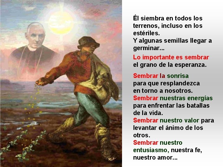 Él siembra en todos los terrenos, incluso en los estériles. Y algunas semillas llegar Él siembra en todos los terrenos, incluso en los estériles. Y algunas semillas llegar