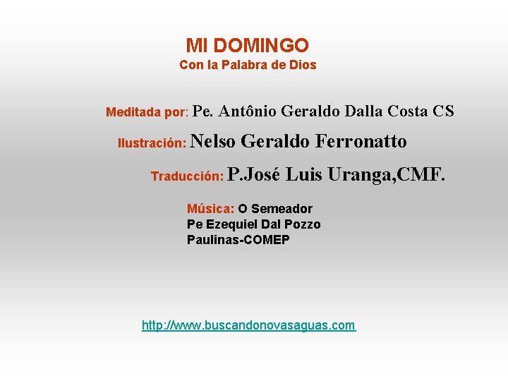 MI DOMINGO Con la Palabra de Dios Meditada por: Pe. Antônio Geraldo Dalla Costa MI DOMINGO Con la Palabra de Dios Meditada por: Pe. Antônio Geraldo Dalla Costa