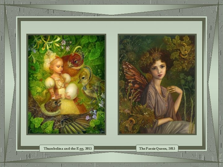 Thumbelina and the Egg, 2013 The Faerie Queen, 2013 