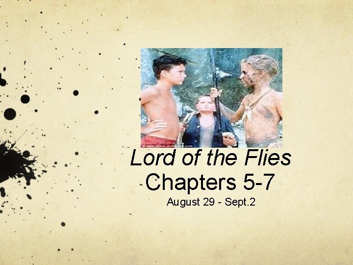 Lord of the Flies Chapters 5 -7 August 29 - Sept. 2 