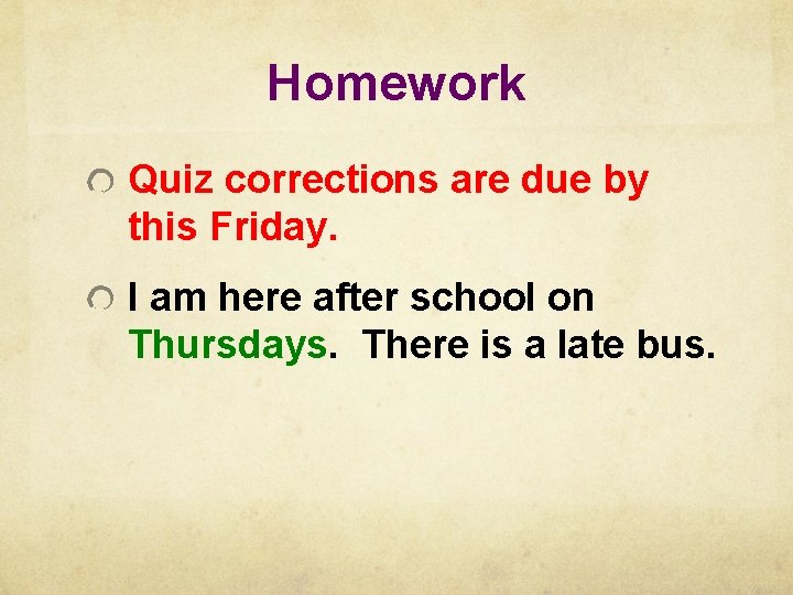 Homework Quiz corrections are due by this Friday. I am here after school on