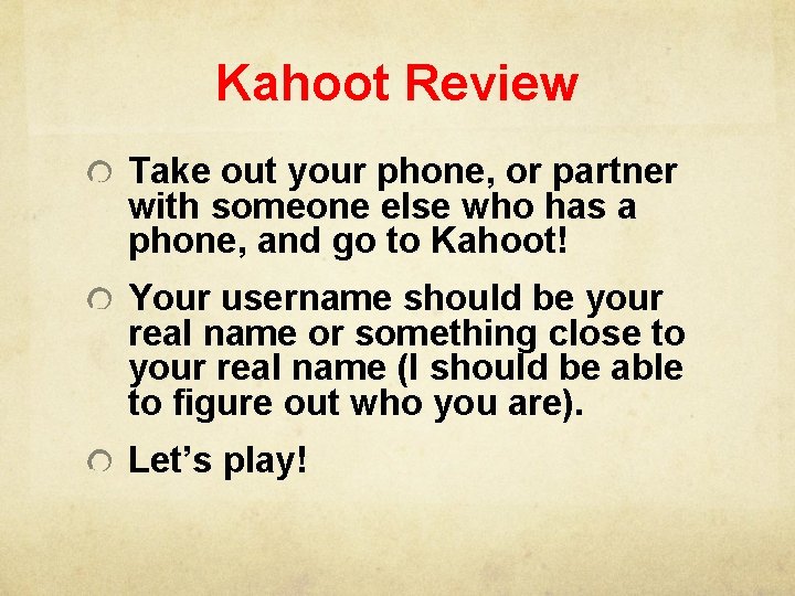 Kahoot Review Take out your phone, or partner with someone else who has a