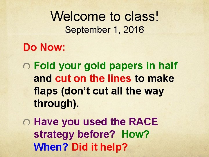 Welcome to class! September 1, 2016 Do Now: Fold your gold papers in half