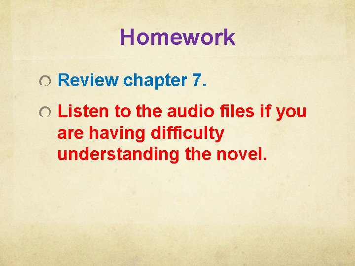 Homework Review chapter 7. Listen to the audio files if you are having difficulty