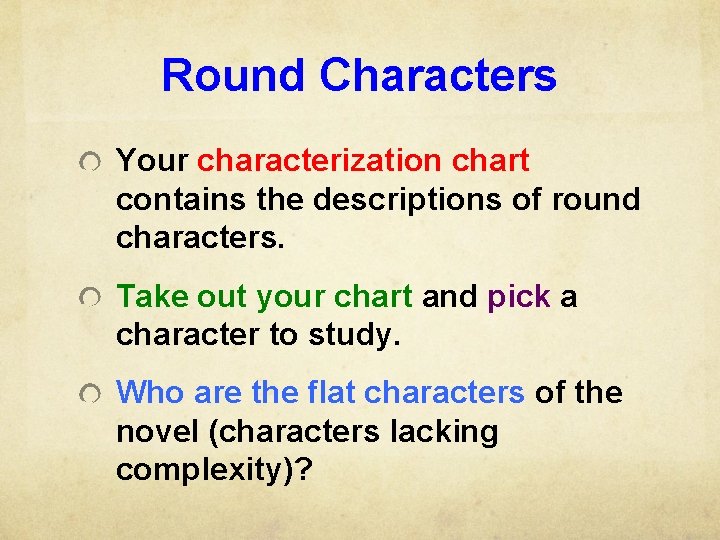Round Characters Your characterization chart contains the descriptions of round characters. Take out your