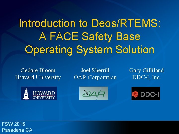 Introduction to Deos/RTEMS: A FACE Safety Base Operating System Solution Gedare Bloom Howard University