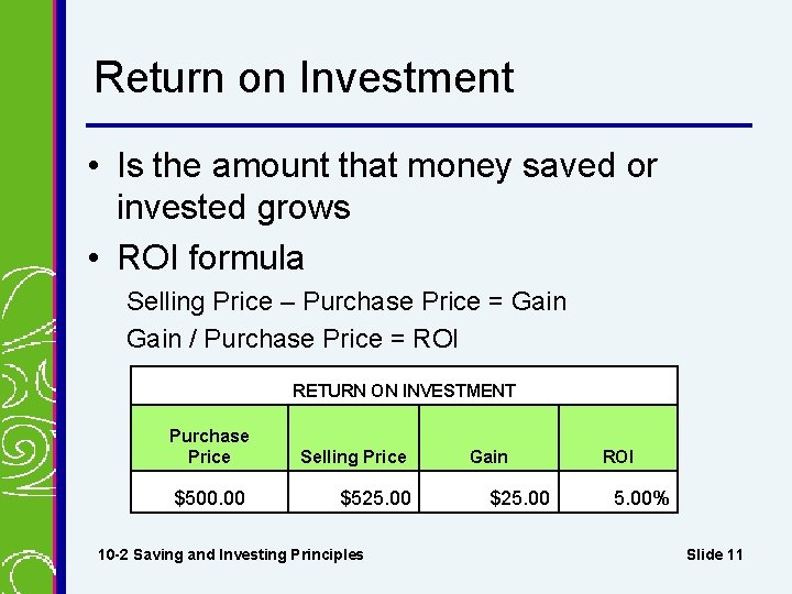 Return on Investment • Is the amount that money saved or invested grows •