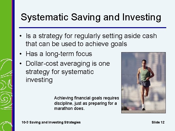 Systematic Saving and Investing • Is a strategy for regularly setting aside cash that