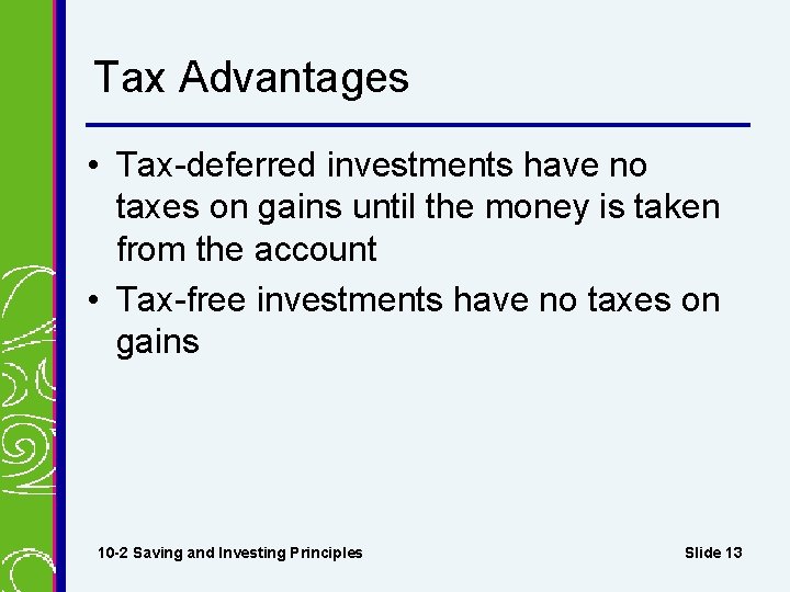 Tax Advantages • Tax-deferred investments have no taxes on gains until the money is