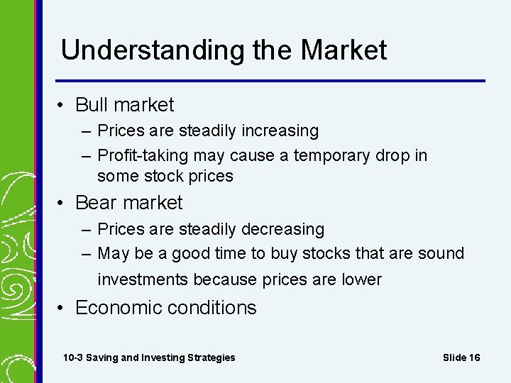 Understanding the Market • Bull market – Prices are steadily increasing – Profit-taking may