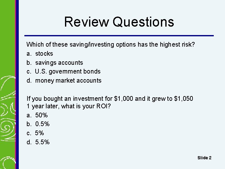 Review Questions Which of these saving/investing options has the highest risk? a. stocks b.