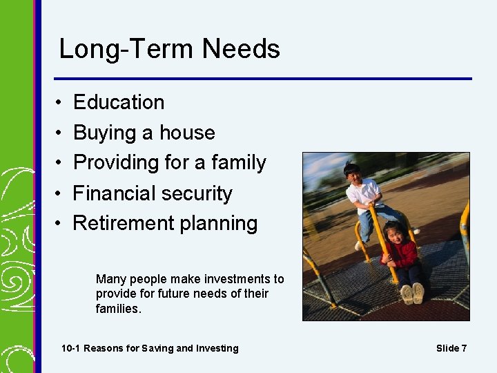 Long-Term Needs • • • Education Buying a house Providing for a family Financial