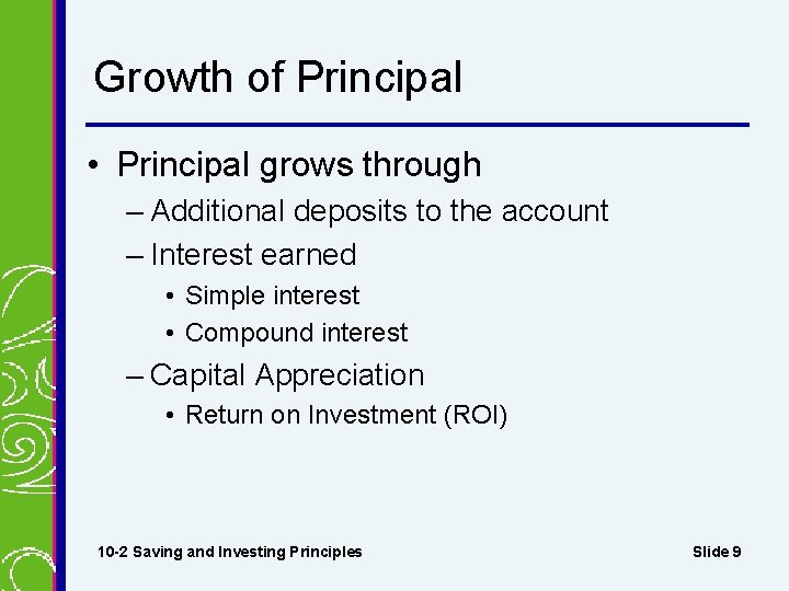 Growth of Principal • Principal grows through – Additional deposits to the account –