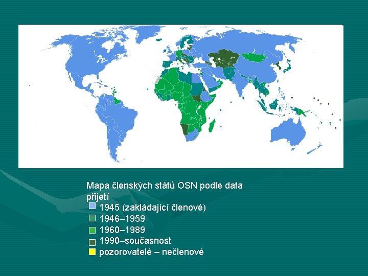 Mapa členských států OSN podle data přijetí 1945 (zakládající členové) 1946– 1959 1960– 1989