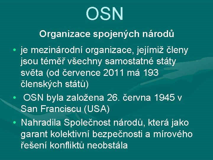 OSN Organizace spojených národů • je mezinárodní organizace, jejímiž členy jsou téměř všechny samostatné