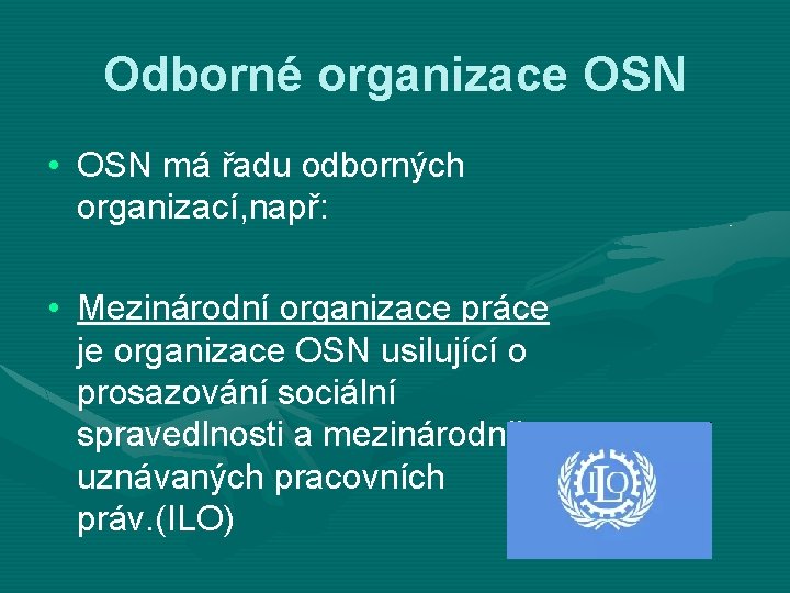 Odborné organizace OSN • OSN má řadu odborných organizací, např: • Mezinárodní organizace práce