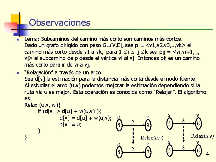 Observaciones n n Lema: Subcaminos del camino más corto son caminos más cortos. Dado